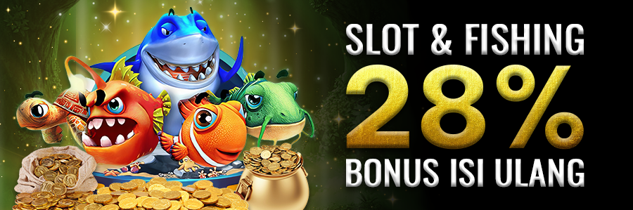 Slot & Fishing 28% Bonus Isi Ulang