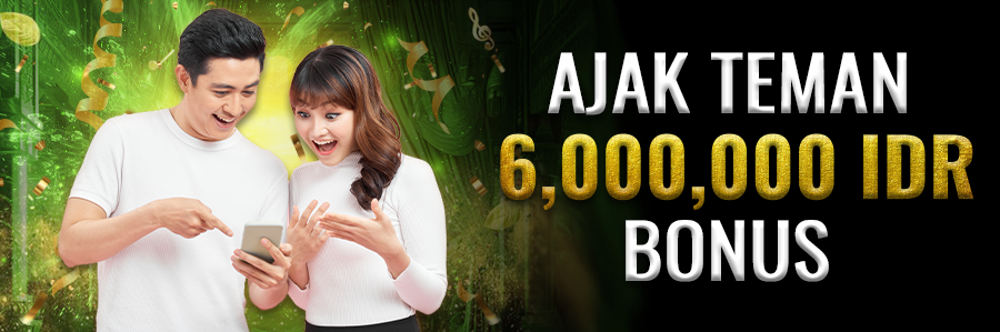 Ajak Teman 6,000,000 IDR Bonus