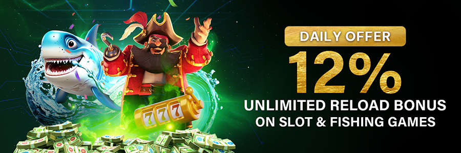 Unlimited Daily Reload Bonus 12% On Slot & Fishing Games