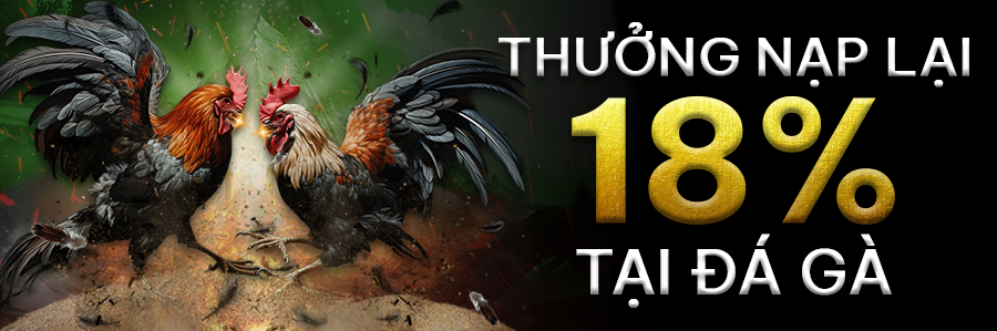 Thưởng nạp lại 18% tại Đá Gà